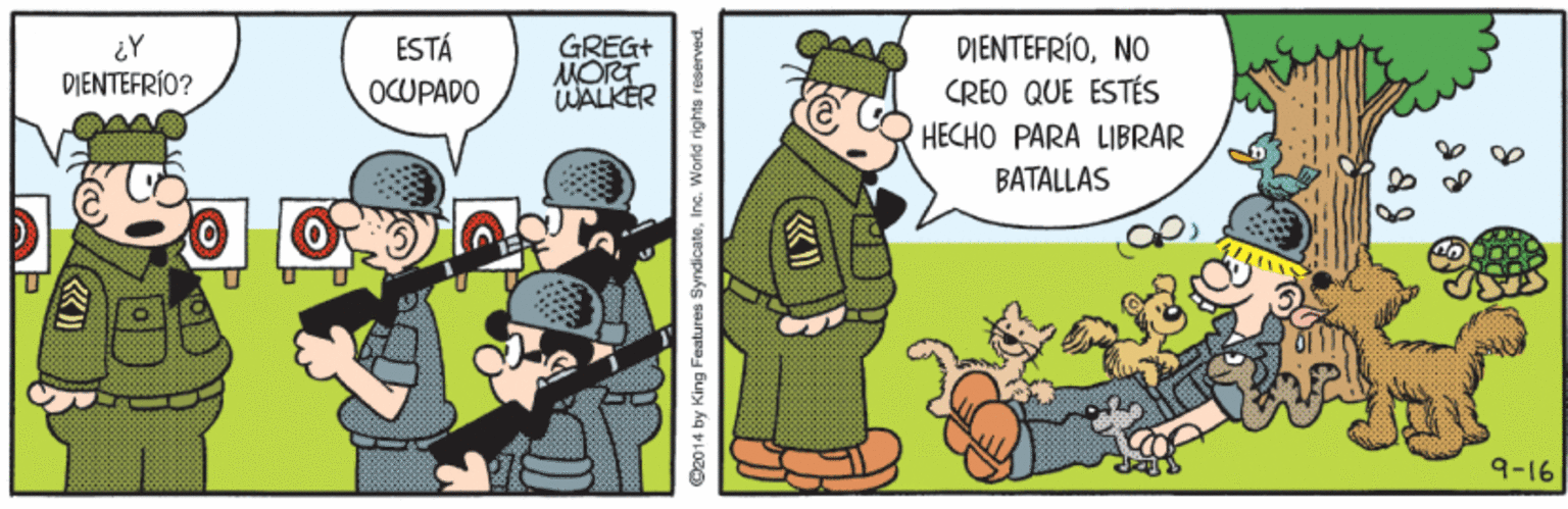 Fictional character OCR: DIENTEFRÍONO GREG+ MORT WALKER ESTÁ DIENTEFRÍO? OCUPADO CREO QUE ESTÉS HECHO PARA LIBRAR BATALLAS 9-16 ©2014 by King Features Syndicate. Inc. World rights reserved. DIENTEFRÍONO GREG+ MORT WALKER ESTÁ DIENTEFRÍO? OCUPADO CREO QUE ESTÉS HECHO PARA LIBRAR BATALLAS 9-16 ©2014 by King Features Syndicate. Inc. World rights reserved.
