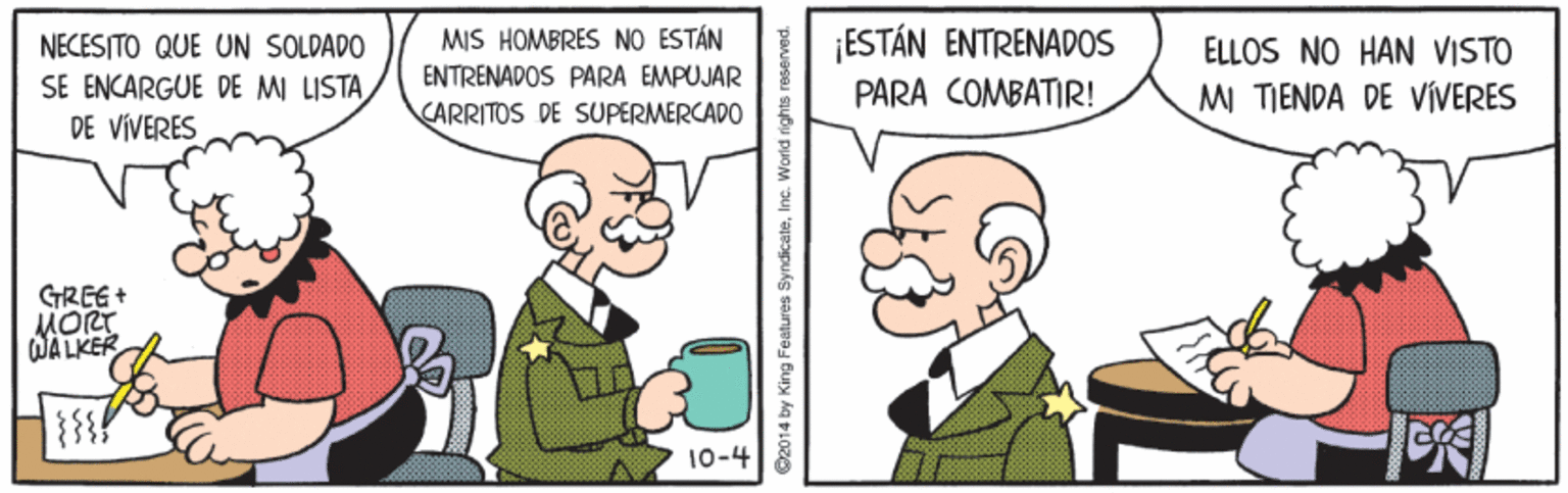 Font OCR: ¡ESTÁN ENTRENADOS PARA COMBATIR! NECESITO QUE UN SOLDADO MIS HOMBRES NO ESTÁN ELLOS NO HAN VISTO ENTRENADOS PARA EMPUJAR SE ENCARGUE DE MI LISTA DE VIVERES MI TIENDA DE VÍVERES CARRITOS DE SUPERMERCADO GREE + MORT WALKER 10-4 2014 by King Features SyndicateInc. World rights reserved. ¡ESTÁN ENTRENADOS PARA COMBATIR! NECESITO QUE UN SOLDADO MIS HOMBRES NO ESTÁN ELLOS NO HAN VISTO ENTRENADOS PARA EMPUJAR SE ENCARGUE DE MI LISTA DE VIVERES MI TIENDA DE VÍVERES CARRITOS DE SUPERMERCADO GREE + MORT WALKER 10-4 2014 by King Features SyndicateInc. World rights reserved.