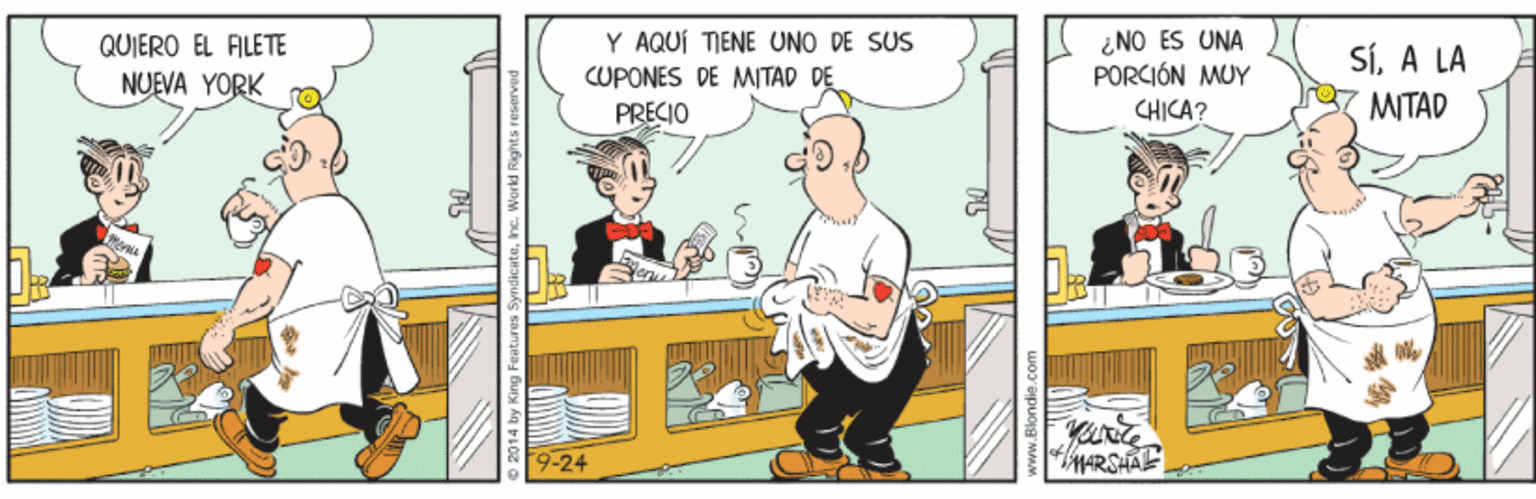 Comics OCR: Y AQUÍ TIENE UNO DE SUS CUPONES DE MITAD DE PRECIO ¿NO ES UNA PORCIÓN MUY CHICA? QUIERO EL FILETE SíA LA MITAD NUEVA YORK 9-24 Y AQUÍ TIENE UNO DE SUS CUPONES DE MITAD DE PRECIO ¿NO ES UNA PORCIÓN MUY CHICA? QUIERO EL FILETE SíA LA MITAD NUEVA YORK 9-24