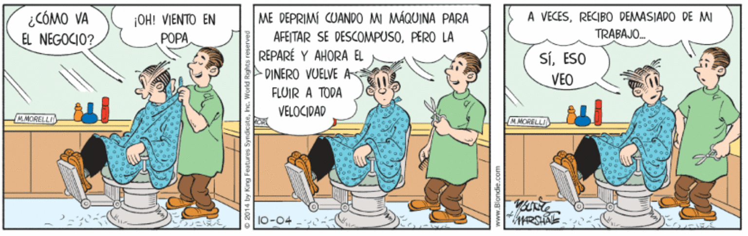 Conversation OCR: ¿CÓMO VA EL NEGOCIO? ME DEPRIMÍ CUANDO M MÁQUINA PARA A VECESRECIBO DEAMASIADO DE MI ¡OH! VIENTO EN ??P? TRABAJO. AFEITAR SE DESCOMPUSOPERO LA REPARÉ Y AHORA EL SíESO DINERO VUELVE A VEO FLUIR A TODA VELOCIDAP MORELLI MORELLI ¿CÓMO VA EL NEGOCIO? ME DEPRIMÍ CUANDO M MÁQUINA PARA A VECESRECIBO DEAMASIADO DE MI ¡OH! VIENTO EN ??P? TRABAJO. AFEITAR SE DESCOMPUSOPERO LA REPARÉ Y AHORA EL SíESO DINERO VUELVE A VEO FLUIR A TODA VELOCIDAP MORELLI MORELLI