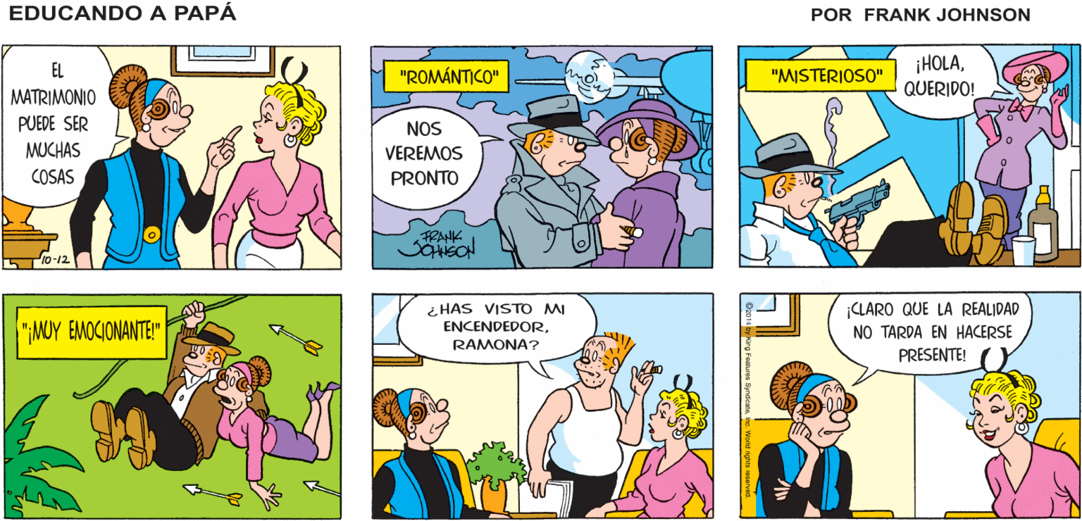 Green OCR: EDUCANDO A PAPA EL MATRIMONIO ES UN PASO IMPORTANTE EN LA VIDA TE EXPLICARÉ LA RAZÓN FRANK ¡HOLAQUERIDO! EL "ROMÁNTICO" "MISTERIOSO" MATRIMONIO PUEDE SER MUCHAS NOS VEREMOS COSAS PRONTO FRANK i HAS VISTO MI ENCENDEDORRAMONA? CLARO QUE LA REALIDAD NO TARDA EN HACERSE PRESENTE! "MOY EMOCIONANTE!" Foaturea Syndcate EDUCANDO A PAPA EL MATRIMONIO ES UN PASO IMPORTANTE EN LA VIDA TE EXPLICARÉ LA RAZÓN FRANK ¡HOLAQUERIDO! EL "ROMÁNTICO" "MISTERIOSO" MATRIMONIO PUEDE SER MUCHAS NOS VEREMOS COSAS PRONTO FRANK i HAS VISTO MI ENCENDEDORRAMONA? CLARO QUE LA REALIDAD NO TARDA EN HACERSE PRESENTE! "MOY EMOCIONANTE!" Foaturea Syndcate