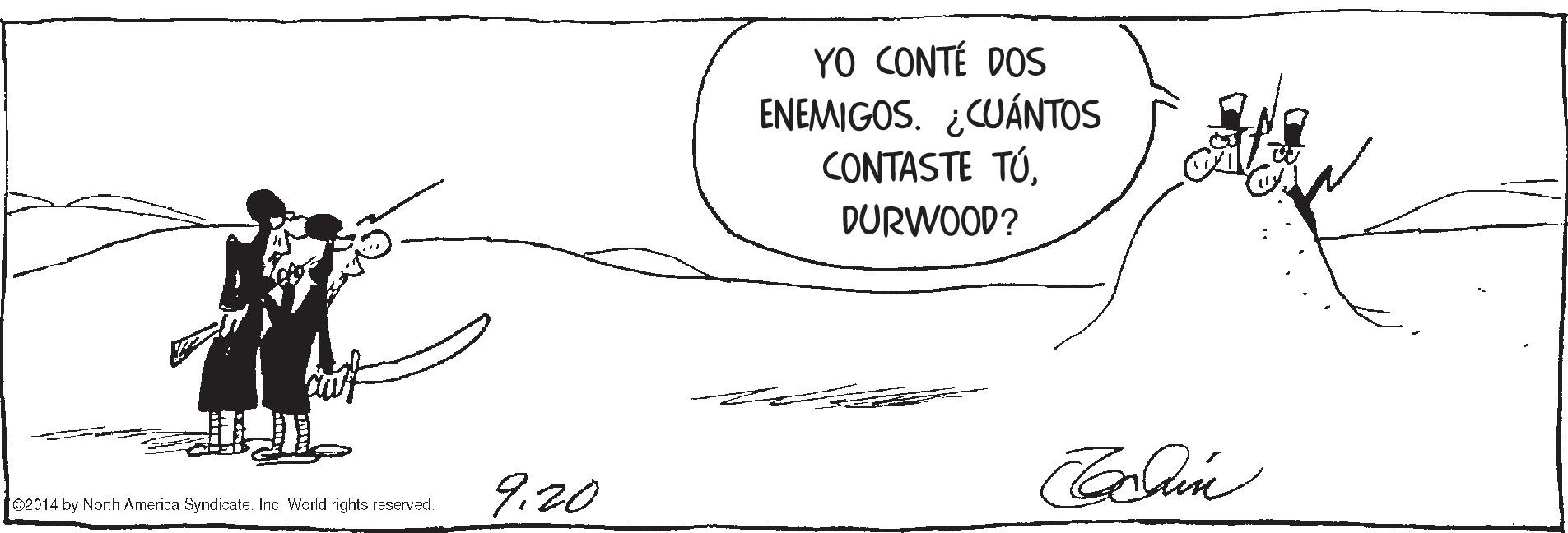 Parallel OCR: YO CONTÉ DOS ENEMIGOS. ¿CUÁNTOS CONTASTE TÚDURWOOD? 9.20 f02014 by North America Syndicate. Inc. World rights reserved. YO CONTÉ DOS ENEMIGOS. ¿CUÁNTOS CONTASTE TÚDURWOOD? 9.20 f02014 by North America Syndicate. Inc. World rights reserved.