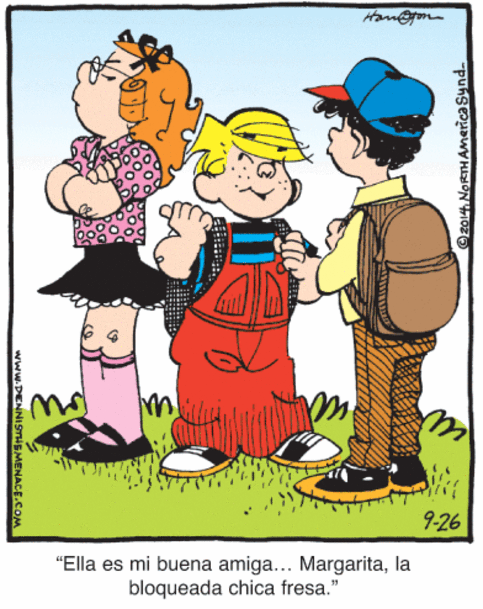 Art OCR: 9-26 "Ella es mi buena amiga... Margaritala bloqueada chica fresa." ©2014 NORTHAmericaSynd. www.DENNISTHEMENACE.COM 9-26 "Ella es mi buena amiga... Margaritala bloqueada chica fresa." ©2014 NORTHAmericaSynd. www.DENNISTHEMENACE.COM