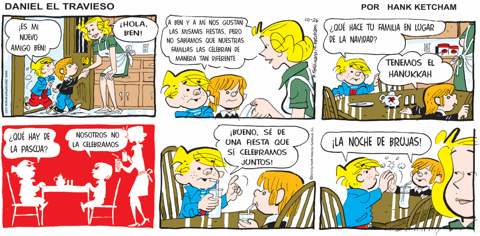 Mode of transport OCR: ¿NO VAS A PRESENTARME A TU NUEVO AMIGO? ME LO AGRADECERÁS DESPUÉSCRÉEME UH. NO DANIEL EL TRAVIESO 10-26 ES MI NUEVO ¡HOLABEN! A BEN Y A MÍ NOS GUSTAN LAS MISMAS AESTASPERO ¿QUÉ HACE TU FAMILIA EN LUGAR DE LA NAVIDAD? NO SABÍAMOS QUE NUESTRAS FAMILIAS LAS CELEBRAN DE AMIGO BEN! MANERA TAN DIFERENTE TENEMOS EL HANUKKAH ¿QUÉ HAY DE LA PASCUA? ¡BUENOSÉ DE UNA AESTA QUE SÍ CELEBRAMOS NOSOTROS NO LA CELEBRAMOS ¡LA NOCHE DE BRUJAS! JUNTOS! ¿NO VAS A PRESENTARME A TU NUEVO AMIGO? ME LO AGRADECERÁS DESPUÉSCRÉEME UH. NO DANIEL EL TRAVIESO 10-26 ES MI NUEVO ¡HOLABEN! A BEN Y A MÍ NOS GUSTAN LAS MISMAS AESTASPERO ¿QUÉ HACE TU FAMILIA EN LUGAR DE LA NAVIDAD? NO SABÍAMOS QUE NUESTRAS FAMILIAS LAS CELEBRAN DE AMIGO BEN! MANERA TAN DIFERENTE TENEMOS EL HANUKKAH ¿QUÉ HAY DE LA PASCUA? ¡BUENOSÉ DE UNA AESTA QUE SÍ CELEBRAMOS NOSOTROS NO LA CELEBRAMOS ¡LA NOCHE DE BRUJAS! JUNTOS!