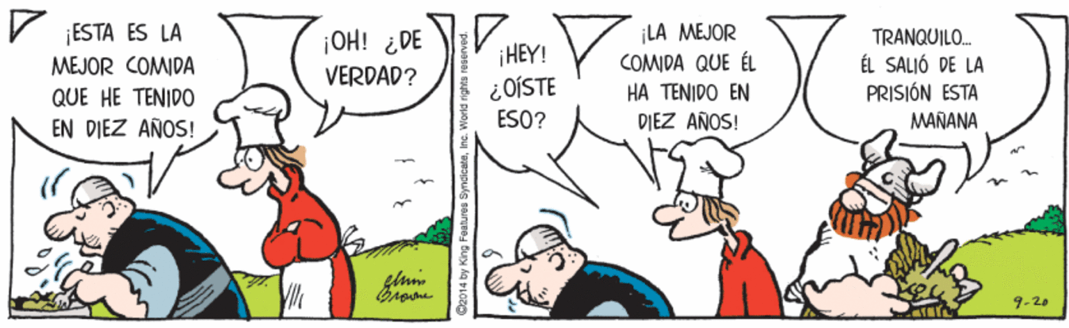 Happy OCR: V ESTA ES LA |OH! ¿DE VERDAD? ¡HEY! ¿OÍSTE ¡LA MEJOR COMIDA QUE ÉL HÀ TENIDO EN DIEZ AÑOS! TRANQUILO. ÉL SALIÓ DE LA PRISIÓN ESTA MAÑANA MEJOR COMIDA QUE HE TENIDO ESO? EN DIEZ AÑOS! glun 9-2. 2014 by King Features V ESTA ES LA |OH! ¿DE VERDAD? ¡HEY! ¿OÍSTE ¡LA MEJOR COMIDA QUE ÉL HÀ TENIDO EN DIEZ AÑOS! TRANQUILO. ÉL SALIÓ DE LA PRISIÓN ESTA MAÑANA MEJOR COMIDA QUE HE TENIDO ESO? EN DIEZ AÑOS! glun 9-2. 2014 by King Features