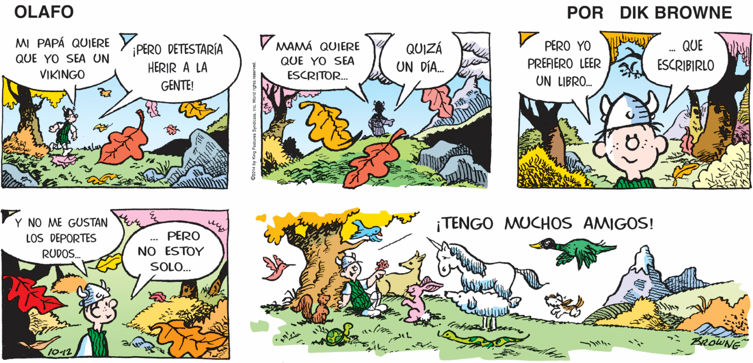 Line OCR: OLAFO YO DISFRUTO MUCHO DE ESTAS CAMINATAS SOLITARIAS. ME DAN LA OPORTUNIDAD DE PENSAR EN MI FUTURO EL AMARGAD0 DIK BROWNE MI PAPÁ QUIERE PERO YO ¡PERO DETESTARÍA HERIR A LA MAMÁ QUIERE QUIZÁ UN DÍA. QUE QUE YO SEA UN QUE YO SEA PREFERO LEER ESCRIBIRLO VIKINGO ESCRITOR. UN LIBRO. GENTE! Y NO ME GUSTAN ¡TENGO MUCHOS AMIGOS! PERO NO ESTOY LOS DEPORTES RUDOS. SOLO. BROWNE 1012 OLAFO YO DISFRUTO MUCHO DE ESTAS CAMINATAS SOLITARIAS. ME DAN LA OPORTUNIDAD DE PENSAR EN MI FUTURO EL AMARGAD0 DIK BROWNE MI PAPÁ QUIERE PERO YO ¡PERO DETESTARÍA HERIR A LA MAMÁ QUIERE QUIZÁ UN DÍA. QUE QUE YO SEA UN QUE YO SEA PREFERO LEER ESCRIBIRLO VIKINGO ESCRITOR. UN LIBRO. GENTE! Y NO ME GUSTAN ¡TENGO MUCHOS AMIGOS! PERO NO ESTOY LOS DEPORTES RUDOS. SOLO. BROWNE 1012