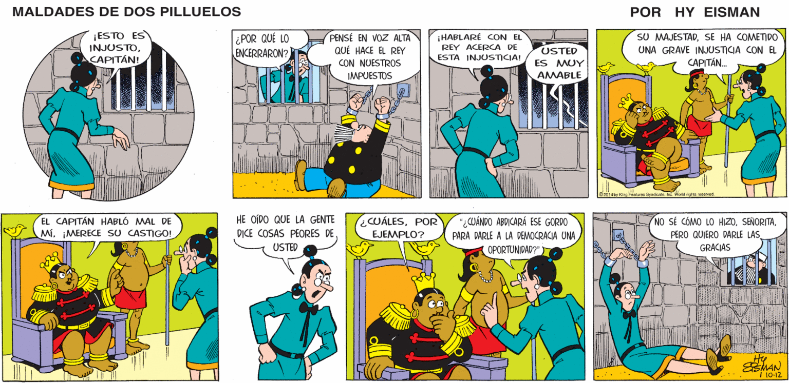 Yellow OCR: MALDADES DE DOS PILLUELOS POR HY EISMAN i HABLARÉ CON EL SU MAJESTADSE HA COMETDO ¿POR QUÉ LO ENCERRARON? PENSÉ EN VOZ ALTA QUÉ HACE EL REY CON NUESTROS REY ACERCA DE USTED UNA GRAVE INJUSTICIA CON EL ESTA INJUSTICIA! ES MUY CAPITÁN. IMPUESTOS AMABLE SyndicateInc. World igto soserved. HE OÍDO QUE LA GENTE ¿CUÁLESPOR "¿CUÁNDO ABDICARÁ ESE GORDO NO SÉ CÓMO LO HIZODICE COSAS PEORES DE EJEMPLO? PERO QUIERO DARLE LAS GRACIAS PARA DARLE A LA DEMOCRACIA UNA USTED OPORTUNIDAD?" MAN 10-12 MALDADES DE DOS PILLUELOS POR HY EISMAN i HABLARÉ CON EL SU MAJESTADSE HA COMETDO ¿POR QUÉ LO ENCERRARON? PENSÉ EN VOZ ALTA QUÉ HACE EL REY CON NUESTROS REY ACERCA DE USTED UNA GRAVE INJUSTICIA CON EL ESTA INJUSTICIA! ES MUY CAPITÁN. IMPUESTOS AMABLE SyndicateInc. World igto soserved. HE OÍDO QUE LA GENTE ¿CUÁLESPOR "¿CUÁNDO ABDICARÁ ESE GORDO NO SÉ CÓMO LO HIZODICE COSAS PEORES DE EJEMPLO? PERO QUIERO DARLE LAS GRACIAS PARA DARLE A LA DEMOCRACIA UNA USTED OPORTUNIDAD?" MAN 10-12