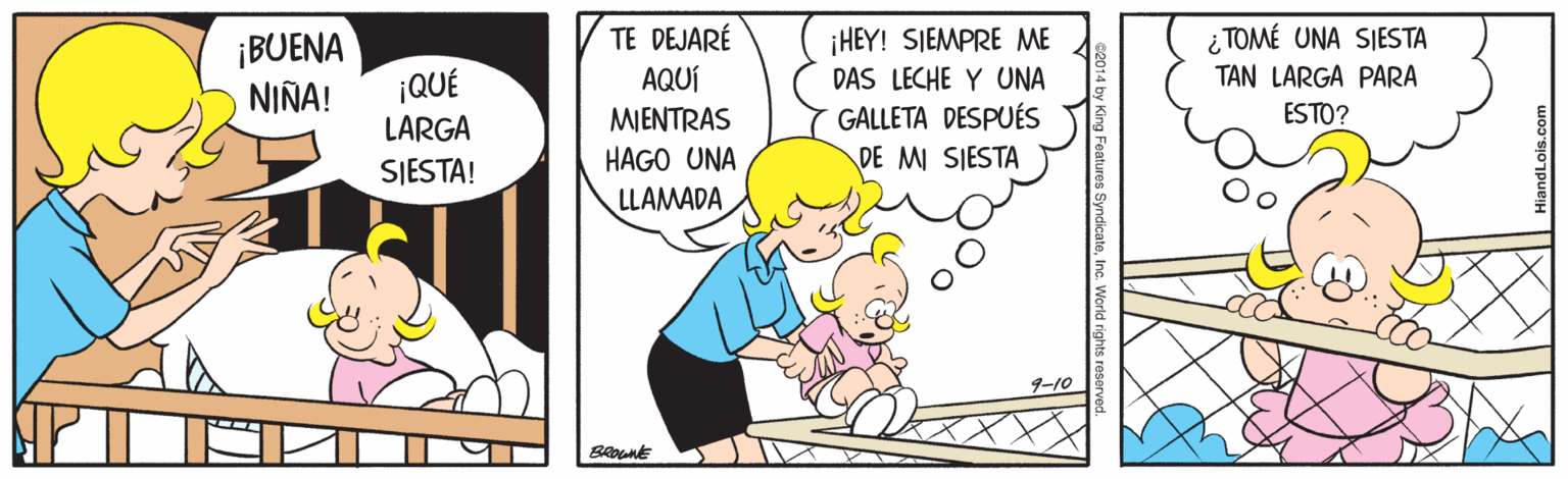 Line OCR: ¡HEY! SIEMPRE ME DAS LECHE Y UNA ¿ TOMÉ UNA SIESTA TAN LARGA PARA TE DEJARÉ ¡BUENA NIÑA! AQUÍ ¡QUÉ LARGA MIENTRAS GALLETA DESPUÉS ESTO? HAGO UNA DE MI SIESTA SIESTA! LLAMADA 9-10 ¡HEY! SIEMPRE ME DAS LECHE Y UNA ¿ TOMÉ UNA SIESTA TAN LARGA PARA TE DEJARÉ ¡BUENA NIÑA! AQUÍ ¡QUÉ LARGA MIENTRAS GALLETA DESPUÉS ESTO? HAGO UNA DE MI SIESTA SIESTA! LLAMADA 9-10