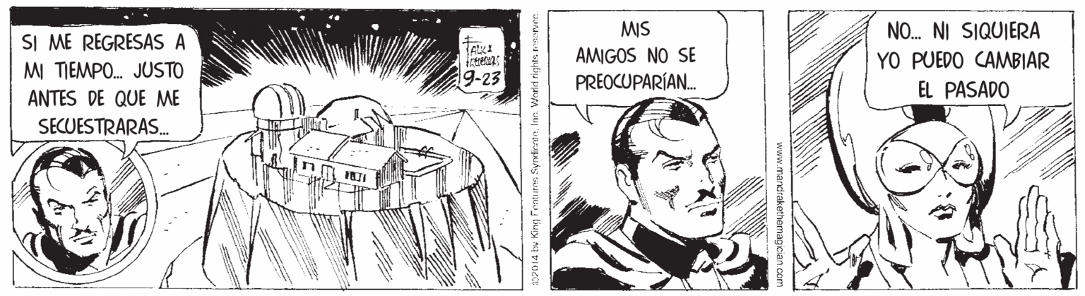 Line OCR: NO. NI SIQUIERA SI ME REGRESAS A MI TIEMPO. JUSTO MIS AMIGOS NO SE PREOCUPARÍAN. YO PUEDO CAMBIAR 19-23 ANTES DE QUE ME EL PASADO SECUESTRARAS. 199014 by King Feentures SyndirateIne:. Worlcd rights meorvre. NO. NI SIQUIERA SI ME REGRESAS A MI TIEMPO. JUSTO MIS AMIGOS NO SE PREOCUPARÍAN. YO PUEDO CAMBIAR 19-23 ANTES DE QUE ME EL PASADO SECUESTRARAS. 199014 by King Feentures SyndirateIne:. Worlcd rights meorvre.