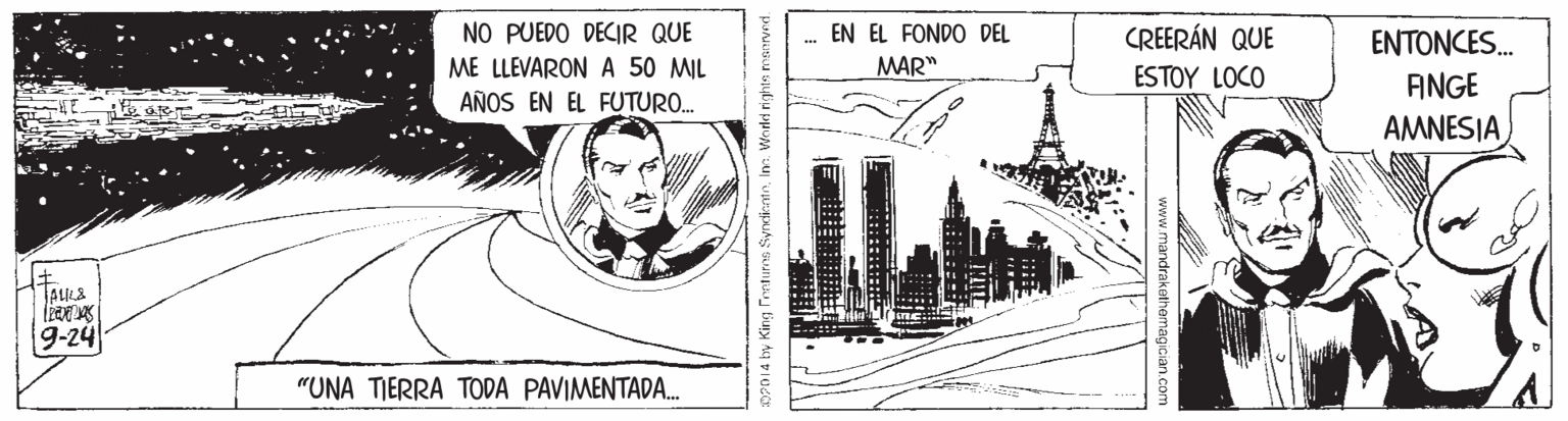 Drawing OCR: NO PUEDO DECIR QUE ME LLEVARON A 50 MIL AÑOS EN EL FUTURO. EN EL FONDO DEL CREERÁN QUE ESTOY LOCO ENTONCES. MAR" ANGE AMNESIA TAULS 9-24 "UNA TIERRA TODA PAVIMENTADA. www.mandrakothemagician.com poNusu syliu puoM u 'uwuAS Bum paj bury A NO PUEDO DECIR QUE ME LLEVARON A 50 MIL AÑOS EN EL FUTURO. EN EL FONDO DEL CREERÁN QUE ESTOY LOCO ENTONCES. MAR" ANGE AMNESIA TAULS 9-24 "UNA TIERRA TODA PAVIMENTADA. www.mandrakothemagician.com poNusu syliu puoM u 'uwuAS Bum paj bury A