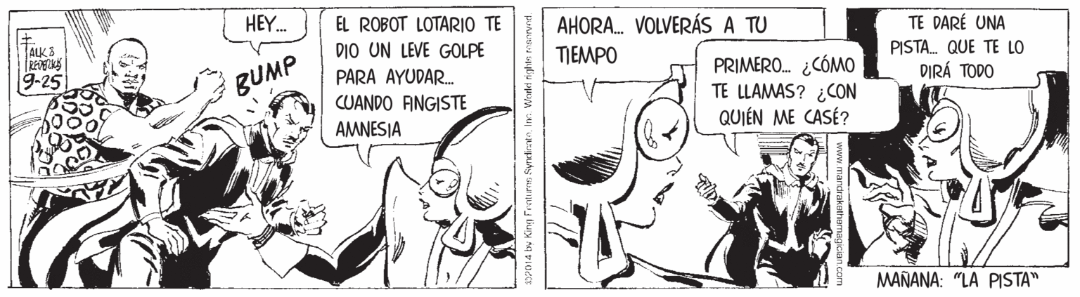 Fictional character OCR: EL ROBOT LOTARIO TE DIO UN LEVE GOLPE HEY. AHORA. VOLVERÁS A TU TE DARÉ UNA TAUKS TJEMPO PISTA. QUE TE LO PRIMERO. ¿CÓMO TE LLAMAS? ¿CON QUIÉN ME CASÉ? 9-25 BUMP PARA AYUDAR. DIRÁ TODO CUANDO FNGISTE AMNESIA MAÑANA: "LA PISTA" 85P014 by King Frntims SyndienteInm. World rightn manrved. EL ROBOT LOTARIO TE DIO UN LEVE GOLPE HEY. AHORA. VOLVERÁS A TU TE DARÉ UNA TAUKS TJEMPO PISTA. QUE TE LO PRIMERO. ¿CÓMO TE LLAMAS? ¿CON QUIÉN ME CASÉ? 9-25 BUMP PARA AYUDAR. DIRÁ TODO CUANDO FNGISTE AMNESIA MAÑANA: "LA PISTA" 85P014 by King Frntims SyndienteInm. World rightn manrved.