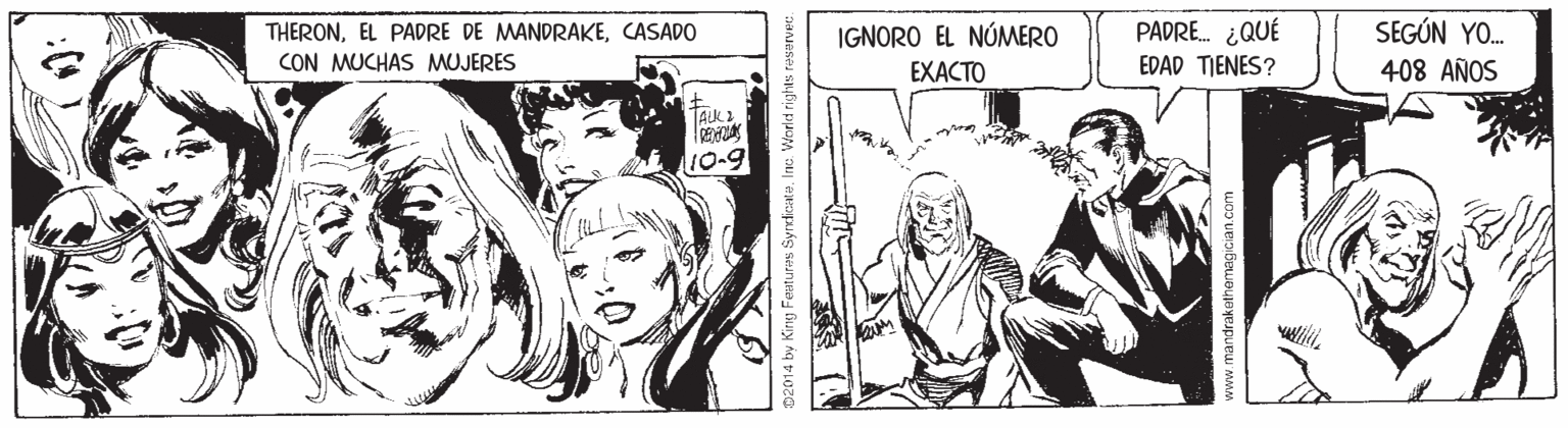 Gesture OCR: THERONCASADO IGNORO EL NÚMERO PADRE. ¿QUÉ SEGÚN YO. CON MUCHAS MUJERES EXACTO EDAD TIENES? 408 AÑOS TALK 2 10-9 02014 by King Festures SyrcicateInc. World rights reserver:. www.mandrakethemagician.com THERONEL PADRE DE MANDRAKECASADO IGNORO EL NÚMERO PADRE. ¿QUÉ SEGÚN YO. CON MUCHAS MUJERES EXACTO EDAD TIENES? 408 AÑOS TALK 2 10-9 02014 by King Festures SyrcicateInc. World rights reserver:. www.mandrakethemagician.com
