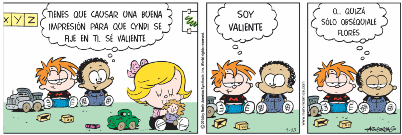 Happy OCR: TIENES QUE CAUSAR UNA BUENA IMPRESIÓN PARA QUE CYNDI SE FIJE EN TI. SÉ VALIENTE 0. QUIZÁ SÓLO OBSÉQUIALE SOY VALJENTE FLORES 9-23 C2014by Narth America SyndicateInc. Worid rights reserved. TIENES QUE CAUSAR UNA BUENA IMPRESIÓN PARA QUE CYNDI SE FIJE EN TI. SÉ VALIENTE 0. QUIZÁ SÓLO OBSÉQUIALE SOY VALJENTE FLORES 9-23 C2014by Narth America SyndicateInc. Worid rights reserved.