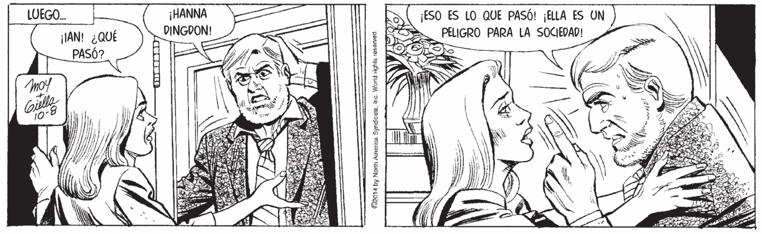 Organism OCR: LUEGO. ¡lAN! ¿QUÉ PASÓ? ¡HANNA DINGDON! ESO ES LO QUE PASÓ! ¡ELLA ES UN PELIGRO PARA LA SOCIEDAD! moy 10-8 2014 by Nonh Anerica Syndcateina. World rights resarved. LUEGO. ¡lAN! ¿QUÉ PASÓ? ¡HANNA DINGDON! ESO ES LO QUE PASÓ! ¡ELLA ES UN PELIGRO PARA LA SOCIEDAD! moy 10-8 2014 by Nonh Anerica Syndcateina. World rights resarved.