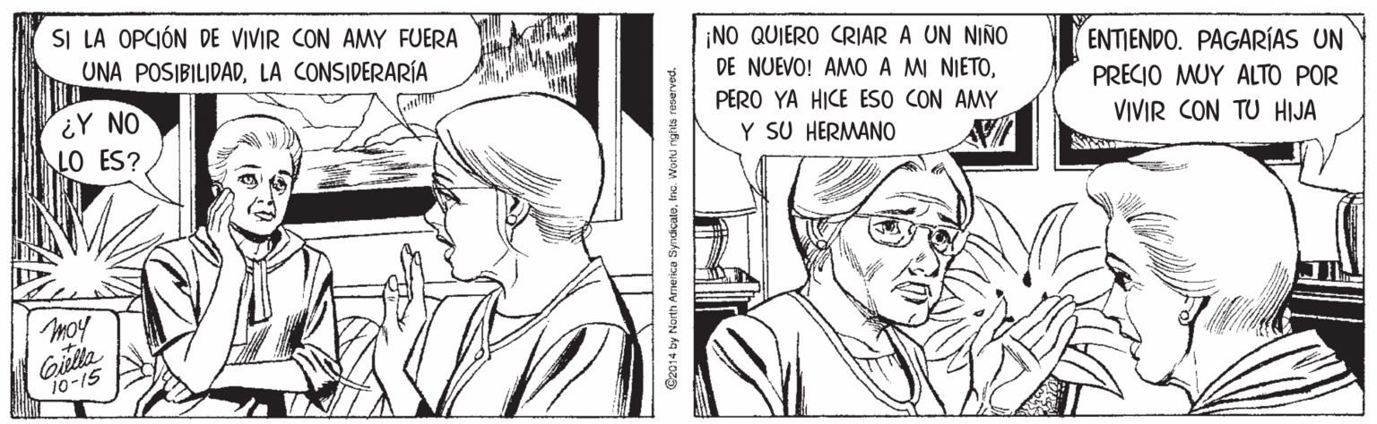 Organism OCR: SI LA OPCIÓN DE VIVIR CON AMY FUERA ¡NO QUIERO CRIAR A UN NIÑO DE NUEVO! AMO A MI NIETOPERO YA HICE ESO CON AMY Y SU HERMANO UNA POSIBILIDADLA CONSIDERARÍA ENTJENDO. PAGARÍAS UN PRECIO MUY ALTO POR ¿Y NO LO ES? VIVIR CON TU HIJA moy Giella 10-15 G2014 by Nurth Americe SyndicaloInc. World nghts reserved. SI LA OPCIÓN DE VIVIR CON AMY FUERA ¡NO QUIERO CRIAR A UN NIÑO DE NUEVO! AMO A MI NIETOPERO YA HICE ESO CON AMY Y SU HERMANO UNA POSIBILIDADLA CONSIDERARÍA ENTJENDO. PAGARÍAS UN PRECIO MUY ALTO POR ¿Y NO LO ES? VIVIR CON TU HIJA moy Giella 10-15 G2014 by Nurth Americe SyndicaloInc. World nghts reserved.