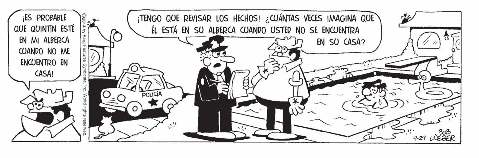 Art OCR: ¡ES PROBABLE QUE QUINTIN ESTÉ EN MI ALBERCA ¡TENGO QUE REVISAR LOS HECHOS! ¿CUÁNTAS VECES IMAGINA QUE ÉL ESTÁ EN SU ALBERCA CUANDO USTED NO SE ENCUENTRA EN SU CASA? CUANDO NO ME ENCUENTRO EN CASA! POLICÍA BoB 9-29 EBER ¡ES PROBABLE QUE QUINTIN ESTÉ EN MI ALBERCA ¡TENGO QUE REVISAR LOS HECHOS! ¿CUÁNTAS VECES IMAGINA QUE ÉL ESTÁ EN SU ALBERCA CUANDO USTED NO SE ENCUENTRA EN SU CASA? CUANDO NO ME ENCUENTRO EN CASA! POLICÍA BoB 9-29 EBER