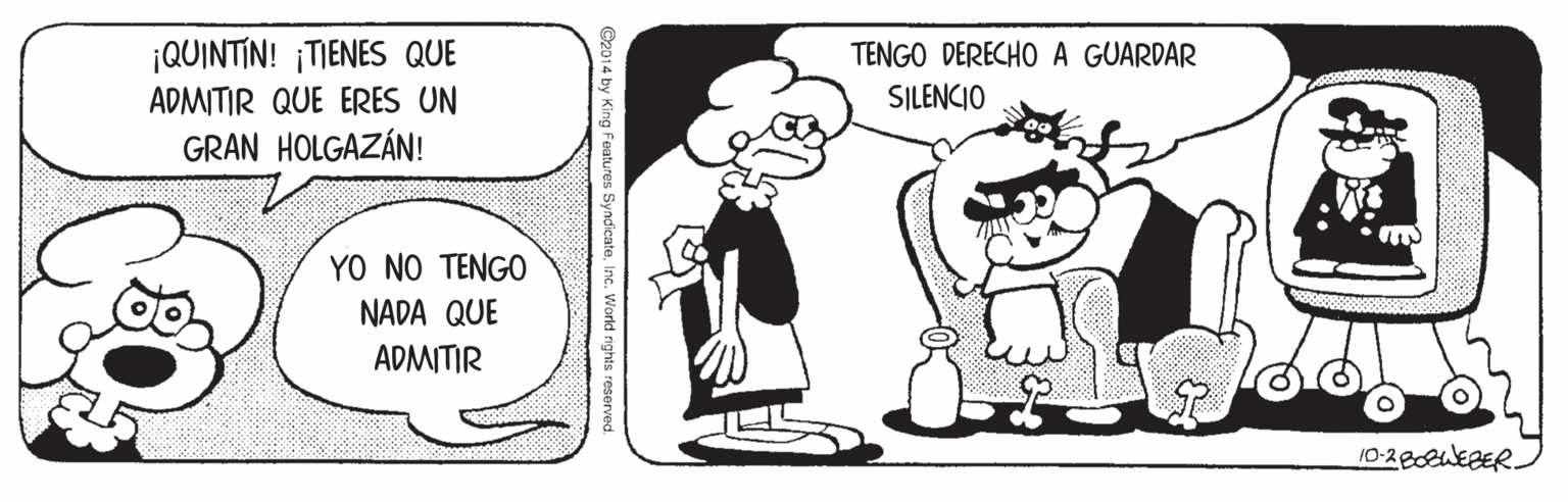 Rectangle OCR: ¡QUINTIN! ¡TIENES QUE ADMITIR QUE ERES UN TENGO DERECHO A GUARDAR SILENCIO GRAN HOLGAZÁN! YO NO TENGO NADA QUE ADMITIR 10-280WEBER ©2014 by King ¡QUINTIN! ¡TIENES QUE ADMITIR QUE ERES UN TENGO DERECHO A GUARDAR SILENCIO GRAN HOLGAZÁN! YO NO TENGO NADA QUE ADMITIR 10-280WEBER ©2014 by King