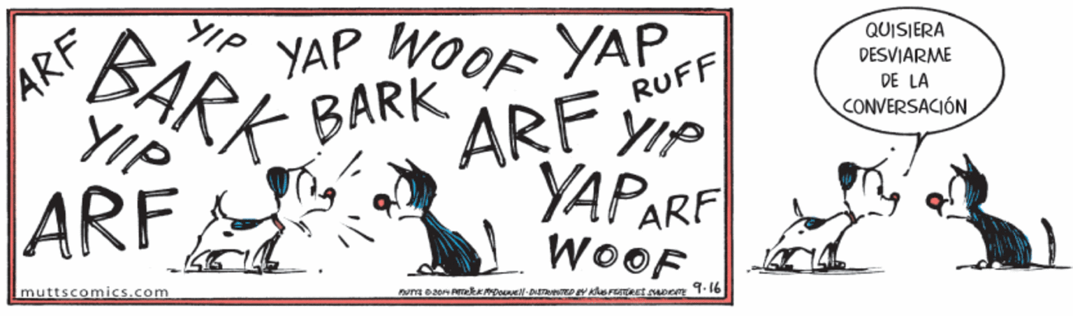Drawing OCR: YIP QUISIERA BARK ARE VIP BARKYIP YAP WOOF YAP DESVIARME DE LA RUFF ARF CONVERSACIÓN ARF YAPARF WOOF muttscomics.com YIP QUISIERA BARK ARE VIP BARKYIP YAP WOOF YAP DESVIARME DE LA RUFF ARF CONVERSACIÓN ARF YAPARF WOOF muttscomics.com