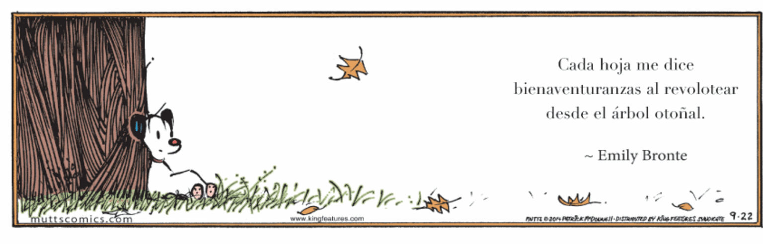 Drawing OCR: Cada hoja me dice bienaventuranzas al revolotear desde el árbol otoñal. - Emily Bronte muttscomics.com www.kingfealures.com Cada hoja me dice bienaventuranzas al revolotear desde el árbol otoñal. - Emily Bronte muttscomics.com www.kingfealures.com
