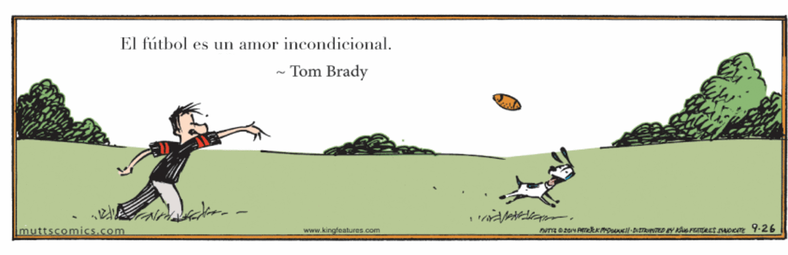 Landscape OCR: El fútbol es un amor incondicional. Tom Brady muttscomics.com www.kingfeatures com El fútbol es un amor incondicional. Tom Brady muttscomics.com www.kingfeatures com
