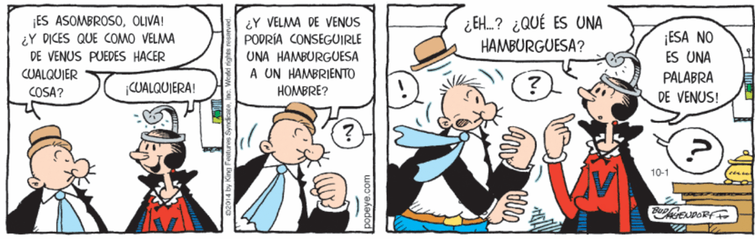 Art OCR: ES ASOMBROS0OLIVA! ¿Y DICES QUE COMO VELMA DE VENUS PUEDES HACER ¿Y VELMA DE VENUS PODRÍA CONSEGUIRLE ¿EH.? ¿QUÉ ES UNA ESA NO ES UNA PALABRA HAMBURGUESA? UNA HAMBURGUESA CUALQUIER A UN HAMBRIENTO COSA? CUALQUIERA! HOMBRE? DE VENUS! 10-1 ES ASOMBROS0OLIVA! ¿Y DICES QUE COMO VELMA DE VENUS PUEDES HACER ¿Y VELMA DE VENUS PODRÍA CONSEGUIRLE ¿EH.? ¿QUÉ ES UNA ESA NO ES UNA PALABRA HAMBURGUESA? UNA HAMBURGUESA CUALQUIER A UN HAMBRIENTO COSA? CUALQUIERA! HOMBRE? DE VENUS! 10-1