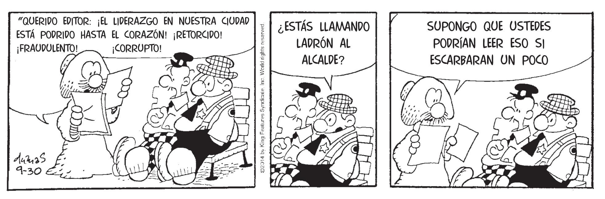 Parallel OCR: "QUERIDO EDITOR: ¡EL LIDERAZGO EN NUESTRA CIUDAD ESTÁ PODRIDO HASTA EL CORAZÓN! ¡RETORCIDO! ¡FRAUDULENTO! ¿ESTÁS LLAMANDO LADRÓN AL SUPONGO QUE USTEDES PODRÍAN LEER ESO SI ¡CORRUPTO! ALCALDE? ESCARBARAN UN POCO dunas 9-30 12014 by King Featuras Syncdicale. Inc "QUERIDO EDITOR: ¡EL LIDERAZGO EN NUESTRA CIUDAD ESTÁ PODRIDO HASTA EL CORAZÓN! ¡RETORCIDO! ¡FRAUDULENTO! ¿ESTÁS LLAMANDO LADRÓN AL SUPONGO QUE USTEDES PODRÍAN LEER ESO SI ¡CORRUPTO! ALCALDE? ESCARBARAN UN POCO dunas 9-30 12014 by King Featuras Syncdicale. Inc