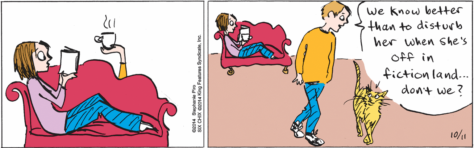 Mammal OCR: we know better than to disturb her when she's Off in fiction land... don't we ? 10/1 ©2014 Stephanie Piro SIX CHIX ©2014 King Features SyndicateInc. we know better than to disturb her when she's Off in fiction land... don't we ? 10/1 ©2014 Stephanie Piro SIX CHIX ©2014 King Features Syndicate