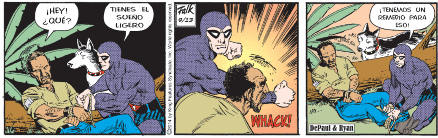 Comic book OCR: ¡HEY! ¿QUÉ? Falk TIENES EL TENEMOS UN SUEÑO LIGERO REMEDIO PARA ET/6 ESO! ??? WHACK! DePaul & Ryan e014 by King Features Syndicate. Inc. World rights reserved. ¡HEY! ¿QUÉ? Falk TIENES EL TENEMOS UN SUEÑO LIGERO REMEDIO PARA ET/6 ESO! ? ?? WHACK! DePaul & Ryan e014 by King Features Syndicate. Inc. World rights reserved.