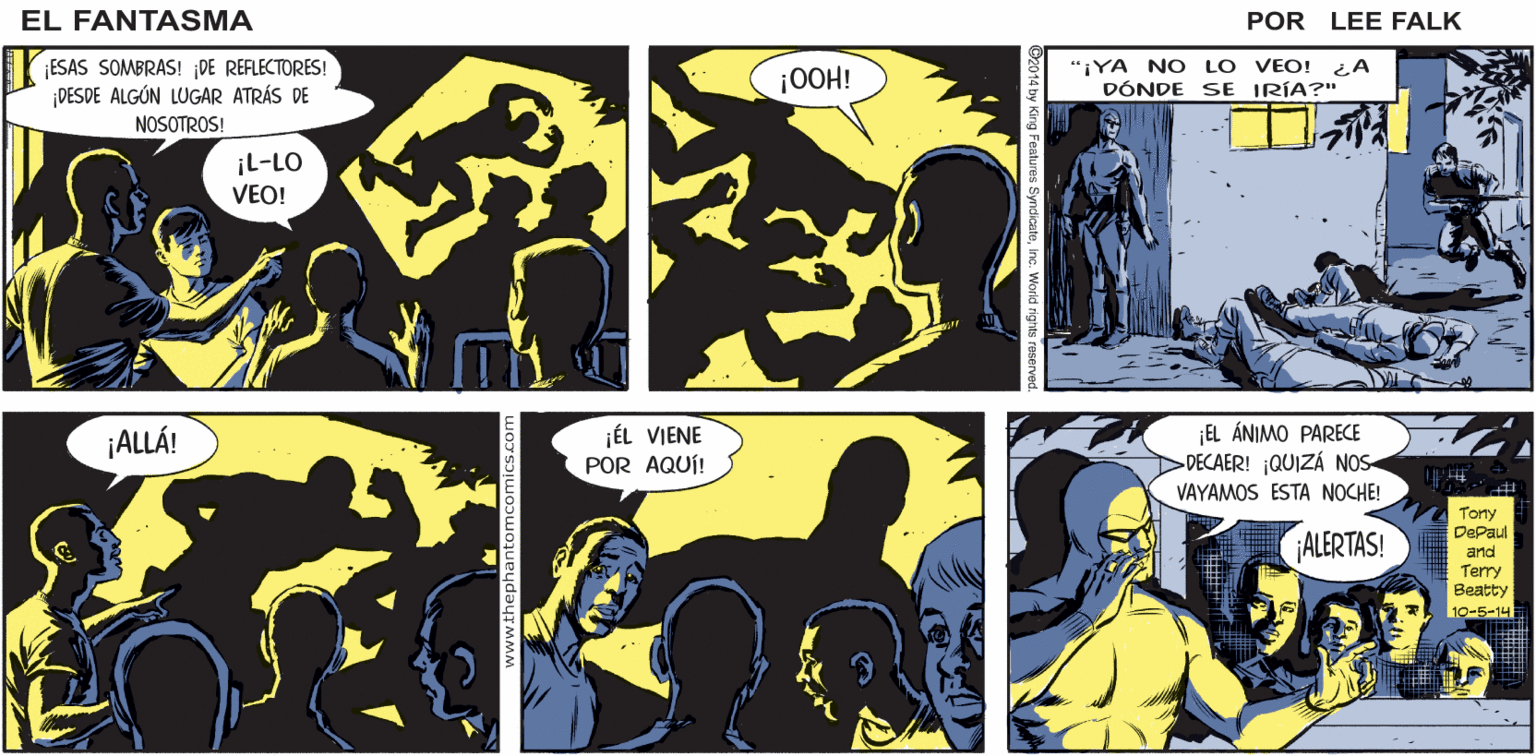 Parallel OCR: ¡NO LO ATRAPARÁN! JÉL SÓLO SE ESFUMA! COMO MI PAPÁ DIJO! ¡NO! PERO TODOS LO ESTÁN EL ¿LO VIERON? FANTASMA BUSCANDO! POR LEE FALK ¡ESAS SOMBRAS! DE REFLECTORES! DESDE ALGÚN LUGAR ATRÁS DE ¡OOH! "¡YA NO LO VEO! ¿A DÓNDE SE IRÍA?" NOSOTROS! ¡L-LO VEO! JÉL VIENE POR AQUÍ! EL ÁNIMO PARECE >DECAER! ¡QUIZÁ NOS- VAYAMOS ESTA NOCHE! ¡ALLÁ! Tony DePaul and Terry Beatty 10-5-14 ¡ALERTAS! ¡NO LO ATRAPARÁN! JÉL SÓLO SE ESFUMA! COMO MI PAPÁ DIJO! ¡NO! PERO TODOS LO ESTÁN EL ¿LO VIERON? FANTASMA BUSCANDO! POR LEE FALK ¡ESAS SOMBRAS! DE REFLECTORES! DESDE ALGÚN LUGAR ATRÁS DE ¡OOH! "¡YA NO LO VEO! ¿A DÓNDE SE IRÍA?" NOSOTROS! ¡L-LO VEO! JÉL VIENE POR AQUÍ! EL ÁNIMO PARECE >DECAER! ¡QUIZÁ NOS- VAYAMOS ESTA NOCHE! ¡ALLÁ! Tony DePaul and Terry Beatty 10-5-14 ¡ALERTAS!