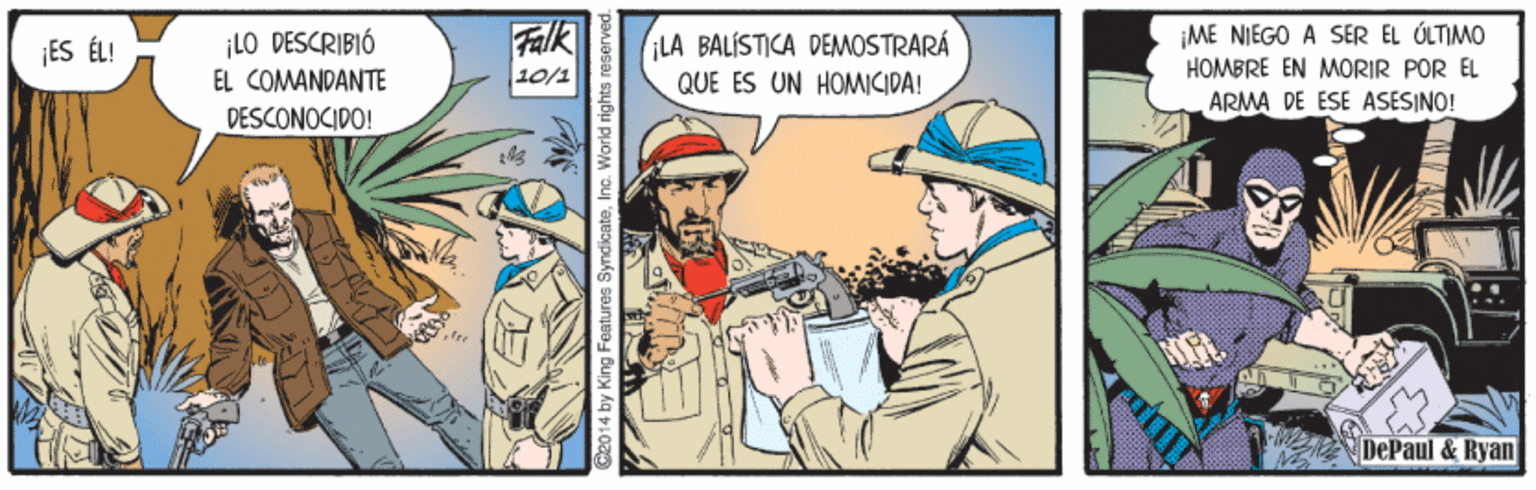Illustration OCR: ¡lO DESCRIBIÓ EL COMANDANTE DESCONOCIDO! Falk 10/1 ¡LA BALÍSTICA DEMOSTRARÁ QUE ES UN HOMICIDA! ¡ME NIEGO A SER EL ÚLTIMO HOMBRE EN MORIR POR EL ¡ES ÉL! ARMA DE ESE ASESINO! DePaul & Ryan w King Features 5yndicatein ¡lO DESCRIBIÓ EL COMANDANTE DESCONOCIDO! Falk 10/1 ¡LA BALÍSTICA DEMOSTRARÁ QUE ES UN HOMICIDA! ¡ME NIEGO A SER EL ÚLTIMO HOMBRE EN MORIR POR EL ¡ES ÉL! ARMA DE ESE ASESINO! DePaul & Ryan w King Features 5yndicate