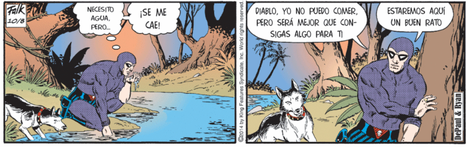 Carnivore OCR: Falk NECESITO AGUA¡SE ME ESTAREMOS AQUÍ DIABLOPERO SERÁ MEJOR QUE CON- 10/8 CAE! UN BUEN RATO PERO. SIGAS ALGO PARA TI 2014 by King Features SyndicateInc. World DePaul & F Falk NECESITO AGUA¡SE ME ESTAREMOS AQUÍ DIABLOYO NO PUEDO COMERPERO SERÁ MEJOR QUE CON- 10/8 CAE! UN BUEN RATO PERO. SIGAS ALGO PARA TI 2014 by King Features SyndicateInc. World DePaul & F