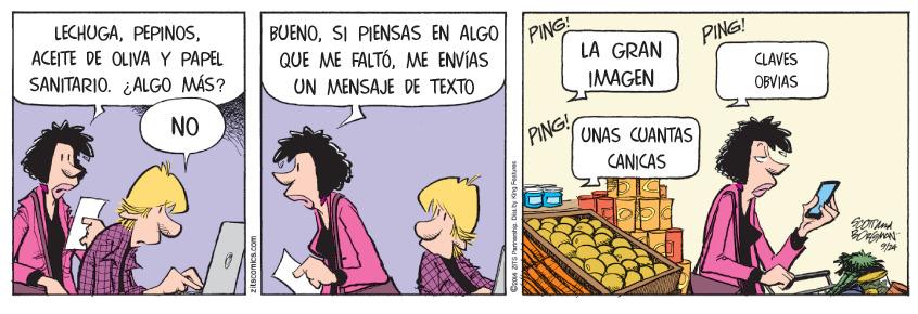 Fictional character OCR: LECHUGAACEITE DE OLIVA Y PAPEL BUENOSI PIENSAS EN ALGO QUE ME FALTÓME ENVIAS UN MENSAJE DE TEXTO PING! LA GRAN SANITARIO. ¿ALGO MÁS? PING! CLAVES IMAGEN OBVIAS NO PING! UNAS CUANTAS CANICAS LECHUGAACEITE DE OLIVA Y PAPEL BUENOSI PIENSAS EN ALGO QUE ME FALTÓME ENVIAS UN MENSAJE DE TEXTO PING! LA GRAN SANITARIO. ¿ALGO MÁS? PING! CLAVES IMAGEN OBVIAS NO PING! UNAS CUANTAS CANICAS