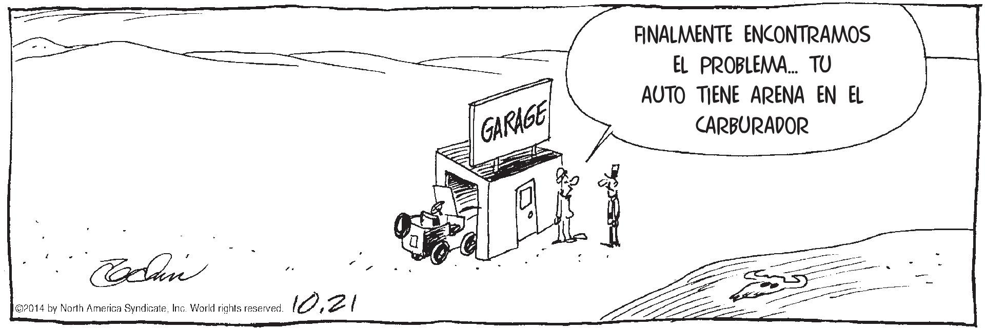 Art OCR: ANALMENTE ENCONTRAMOS EL PROBLEMA. TU AUTO TIENE ARENA EN EL GARAGE CARBURADOR Codan OP014 by North America SyndicateInc. Workd rights reserved. 1021 ANALMENTE ENCONTRAMOS EL PROBLEMA. TU AUTO TIENE ARENA EN EL GARAGE CARBURADOR Codan OP014 by North America SyndicateInc. Workd rights reserved. 10