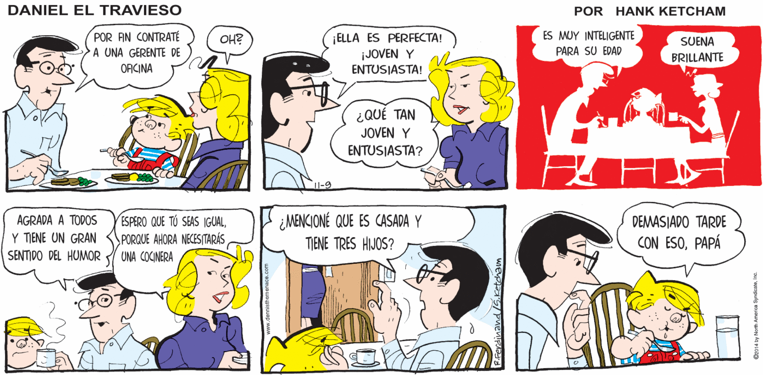 Jaw OCR: Nauk Khau's DANIEL EL TRAVIESO ES MUY INTELIGENTE POR AN CONTRATÉ A UNA GERENTE DE OFICINA ¡ELLA ES PERFECTA! ¡JOVEN Y ENTUSIASTA! OH? SUENA PARA SU EDAD BRILLANTE ¿QUÉ TAN JOVEN Y ENTUSIASTA? AGRADA A TODOS Y TIENE UN GRAN SENTIDO DEL HUMOR UNA COCINERA ESPERO QUE TÚ SEAS IGUALSPORQUE AHORA NECESITARÁS ¿MENCIONÉ QUE ES CASADA Y TIENE TRES HIJOS? DEMASIADO TARDE CON ESOPAPÁ Nauk Khau's DANIEL EL TRAVIESO ES MUY INTELIGENTE POR AN CONTRATÉ A UNA GERENTE DE OFICINA ¡ELLA ES PERFECTA! ¡JOVEN Y ENTUSIASTA! OH? SUENA PARA SU EDAD BRILLANTE ¿QUÉ TAN JOVEN Y ENTUSIASTA? AGRADA A TODOS Y TIENE UN GRAN SENTIDO DEL HUMOR UNA COCINERA ESPERO QUE TÚ SEAS IGUALSPORQUE AHORA NECESITARÁS ¿MENCIONÉ QUE ES CASADA Y TIENE TRES HIJOS? DEMASIADO TARDE CON ESO