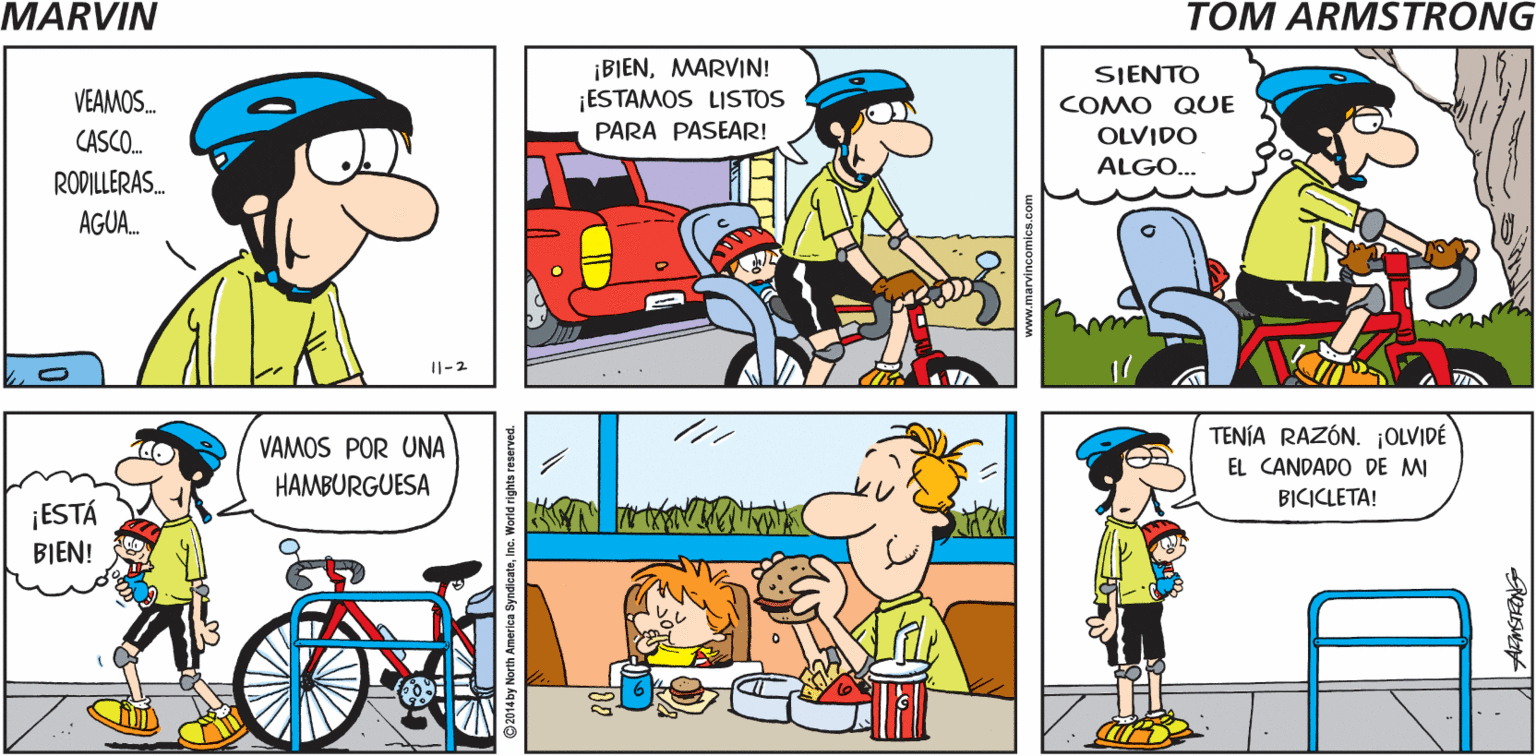 Organism OCR: MÁS PRONTO BEBERÍA UNA BOTELLA ¿QUIERES IR A PASEAR EN COMPLETA DE JUGO DE CIRUELA PASA BICICLETA CON PAPÁMARVIN? TOM ARNSTRONG- ¡BIENMARVIN! ¡ESTAMOS LISTOS PARA PASEAR! SIENTO VEAMOS. COMO QUE CASCO. OLVIDO ALGO... RODILLERAS. AGUA. Il-2 TENÍA RAZÓN. ¡OLVIDÉ EL CANDADO DE MI VAMOS POR UNA HAMBURGUESA BICICLETA! ¡ESTÁ BIEN! MÁS PRONTO BEBERÍA UNA BOTELLA ¿QUIERES IR A PASEAR EN COMPLETA DE JUGO DE CIRUELA PASA BICICLETA CON PAPÁMARVIN? TOM ARNSTRONG- ¡BIENMARVIN! ¡ESTAMOS LISTOS PARA PASEAR! SIENTO VEAMOS. COMO QUE CASCO. OLVIDO ALGO... RODILLERAS. AGUA. Il-2 TENÍA RAZÓN. ¡OLVIDÉ EL CANDADO DE MI VAMOS POR UNA HAMBURGUESA BICICLETA! ¡ESTÁ BIEN!
