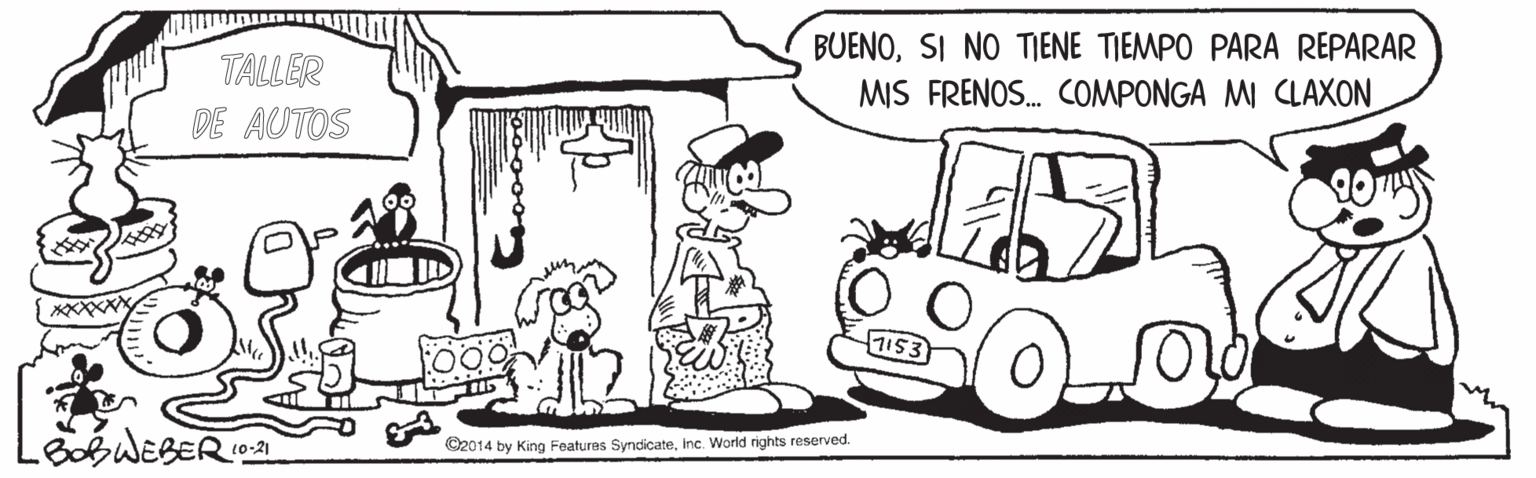 Mammal OCR: TALLER DE AUTOS BUENOSI NO TIENE TIEMPO PARA REPARAR MIS FRENOS. COMPONGA M CLAXON XXXX 1153 O2014 by King Features SyndicateWorld rights reserved. TALLER DE AUTOS BUENOSI NO TIENE TIEMPO PARA REPARAR MIS FRENOS. COMPONGA M CLAXON XXXX 1153 O2014 by King Features SyndicateWorld rights reserved.