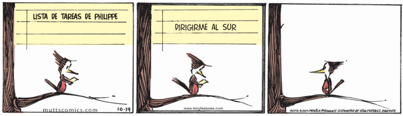 Perching bird OCR: LISTA DE TAREAS DE PHILIPPE DIRIGIRME AL SUR muttscomics.com 10-14 www.kingfeatures.com LISTA DE TAREAS DE PHILIPPE DIRIGIRME AL SUR muttscomics.com 10-14 www.kingfeatures.com