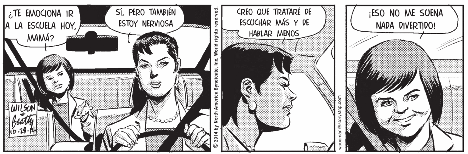 Font OCR: CREO QUE TRATARÉ DE ESCUCHAR MÁS Y DE SíPERO TAMBIÉN ¿ TE EMOCIONA IR A LA ESCUELA HOYMAMÁ? ¡ESO NO ME SUENA NADA DIVERTIDO! ESTOY NERVIOSA HABLAR MENOS WILSON 0-28-14 O 2014 by North America SyndicateInc. World rights reserved. woodman @ storystrip.d CREO QUE TRATARÉ DE ESCUCHAR MÁS Y DE SíPERO TAMBIÉN ¿ TE EMOCIONA IR A LA ESCUELA HOYMAMÁ? ¡ESO NO ME SUENA NADA DIVERTIDO! ESTOY NERVIOSA HABLAR MENOS WILSON 0-28-14 O 2014 by North America SyndicateInc. World rights reserved. woodman @ storystrip.d