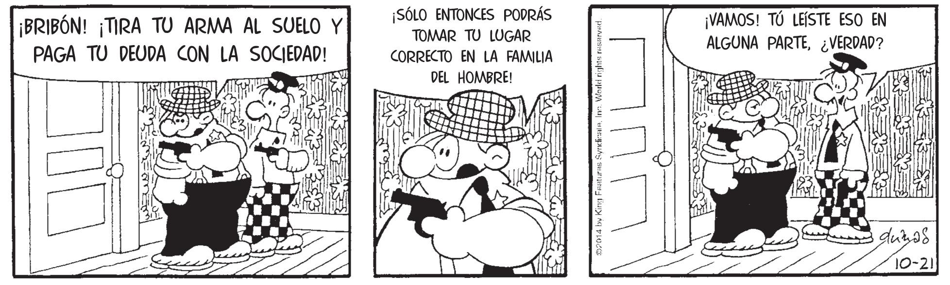Font OCR: ¡BRIBÓN! ¡TIRA TU ARMA AL SUELO Y ¡SÓLO ENTONCES PODRÁS TOMAR TU LUGAR ¡VAMOS! TÚ LEÍSTE ESO EN ALGUNA PARTE¿VERDAD? PAGA TU DEUDA CON LA SOCIEDAD! CORRECTO EN LA FAMILIA DEL HOMBRE! duras 10-21 ¡BRIBÓN! ¡TIRA TU ARMA AL SUELO Y ¡SÓLO ENTONCES PODRÁS TOMAR TU LUGAR ¡VAMOS! TÚ LEÍSTE ESO EN ALGUNA PARTE¿VERDAD? PAGA TU DEUDA CON LA SOCIEDAD! CORRECTO EN LA FAMILIA DEL HOMBRE! duras 10-21