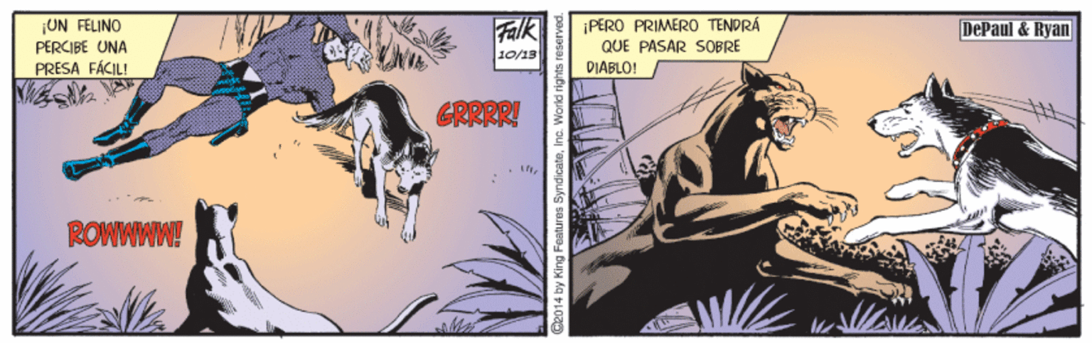 Working animal OCR: ¡UN FELINO PERCIBE UNA PRESA FÁCIL! Falk ¡PERO PRIMER0 TENDRÁ QUE PASAR SOBRE DePaul & Ryan 10/13 DIABLO! CRRRR! ROWWWW! Ge014 by King Features ¡UN FELINO PERCIBE UNA PRESA FÁCIL! Falk ¡PERO PRIMER0 TENDRÁ QUE PASAR SOBRE DePaul & Ryan 10/13 DIABLO! CRRRR! ROWWWW! Ge014 by King Features