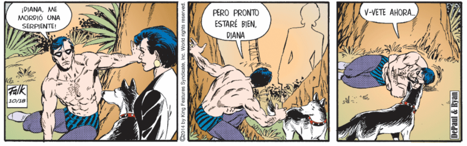 Comic book OCR: ¡DIANAME MORDIÓ UNA PERO PRONTO ESTARÉ BIENV-VETE AHORA. SERPIENTE! DIANA Falk 10/18 eatures SyndicateInc. World rights reserved. DePaul & Ryan ¡DIANAME MORDIÓ UNA PERO PRONTO ESTARÉ BIENV-VETE AHORA. SERPIENTE! DIANA Falk 10/18 eatures SyndicateInc. World rights reserved. DePaul & Ryan