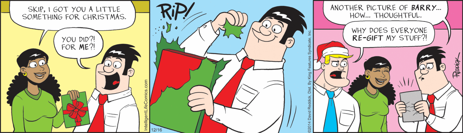 Conversation OCR: SKIPI GOT YOU A LITTLE SOMETHING FOR CHRISTMAS. RIP! ANOTHER PICTURE OF BARRY. HO... THOUGHTFUL. WHY DOES EVERYONE RE-GIFT MY STUFF?! YOU DID?! FOR ME?! 12/16 SKIPI GOT YOU A LITTLE SOMETHING FOR CHRISTMAS. RIP! ANOTHER PICTURE OF BARRY. HO... THOUGHTFUL. WHY DOES EVERYONE RE-GIFT MY STUFF?! YOU DID?! FOR ME?! 12/16