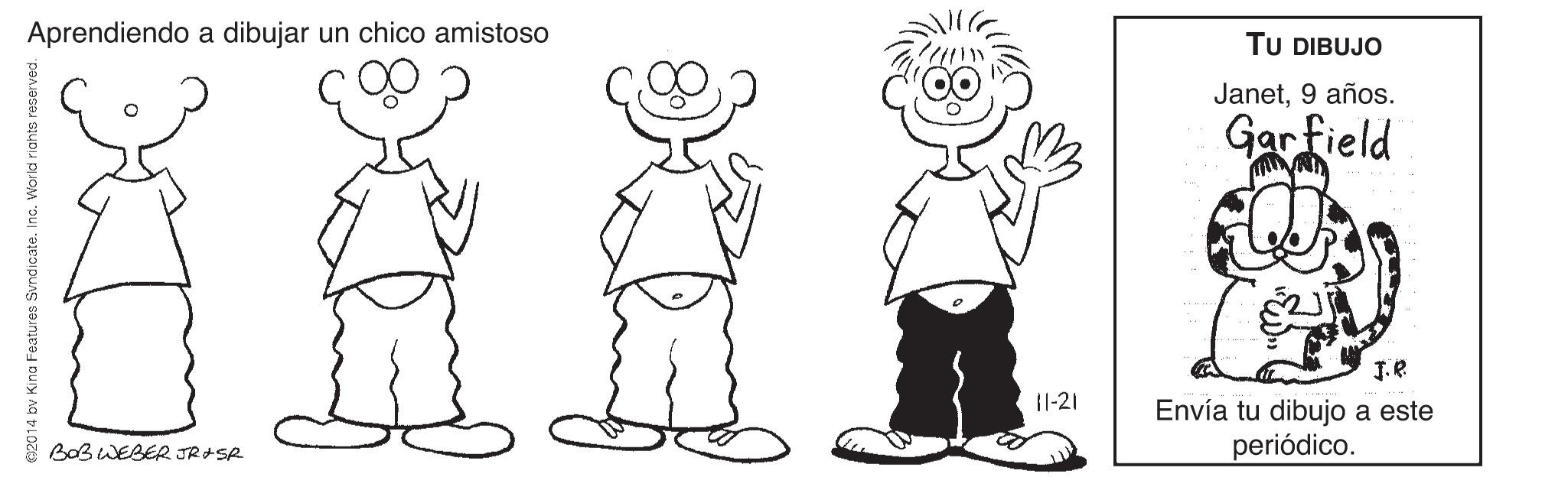 Organ OCR: Aprendiendo a dibujar un chico amistoso TU DIBUJO Janet9 años. Gar field 11-21 Envía tu dibujo a este periódico. BOB WEBER JR SR Aprendiendo a dibujar un chico amistoso TU DIBUJO Janet9 años. Gar field 11-21 Envía tu dibujo a este periódico. BOB WEBER JR SR