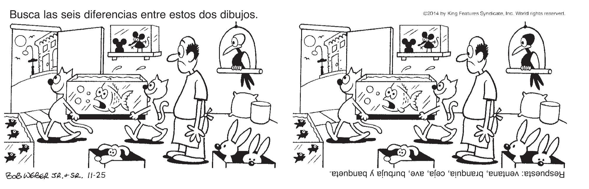 Art OCR: Busca las seis diferencias entre estos dos dibujos. 2014 by King Fesatures SyncicateInc. Weorld rights reervect. BoB WEBER JRII-25 Respuesta: ventanaburbuja y banqueta. Busca las seis diferencias entre estos dos dibujos. 2014 by King Fesatures SyncicateInc. Weorld rights reervect. BoB WEBER JRII-25 Respuesta: ventanaburbuja y banqueta.
