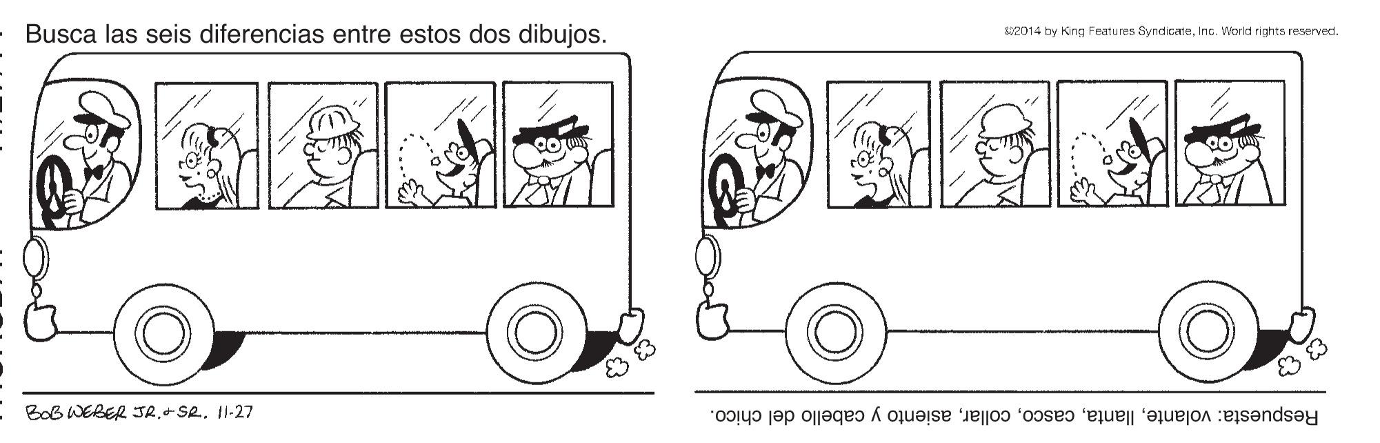 Line OCR: Busca las seis diferencias entre estos dos dibujos. S02014 by King Features SyndicateInc. World rights reserved. BoB WEBER JR+SR. 11-27 Respuesta: volanteasiento y cabello del chico. Busca las seis diferencias entre estos dos dibujos. S02014 by King Features SyndicateInc. World rights reserved. BoB WEBER JR+SR. 11-27 Respuesta: volanteasiento y cabello del chico.