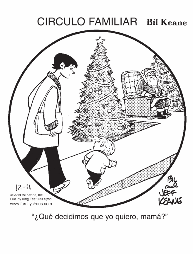 Circle OCR: CIRCULO FAMILIAR Bil Keane 12-11 JEFF KEANE O 2014 Bil KeaneInc. Dist. by King Features Synd. www.familycircus.com "¿Qué decidimos que yo quieromamá?" CIRCULO FAMILIAR Bil Keane 12-11 JEFF KEANE O 2014 Bil KeaneInc. Dist. by King Features Synd. www.familycircus.com "¿Qué decidimos que yo quiero