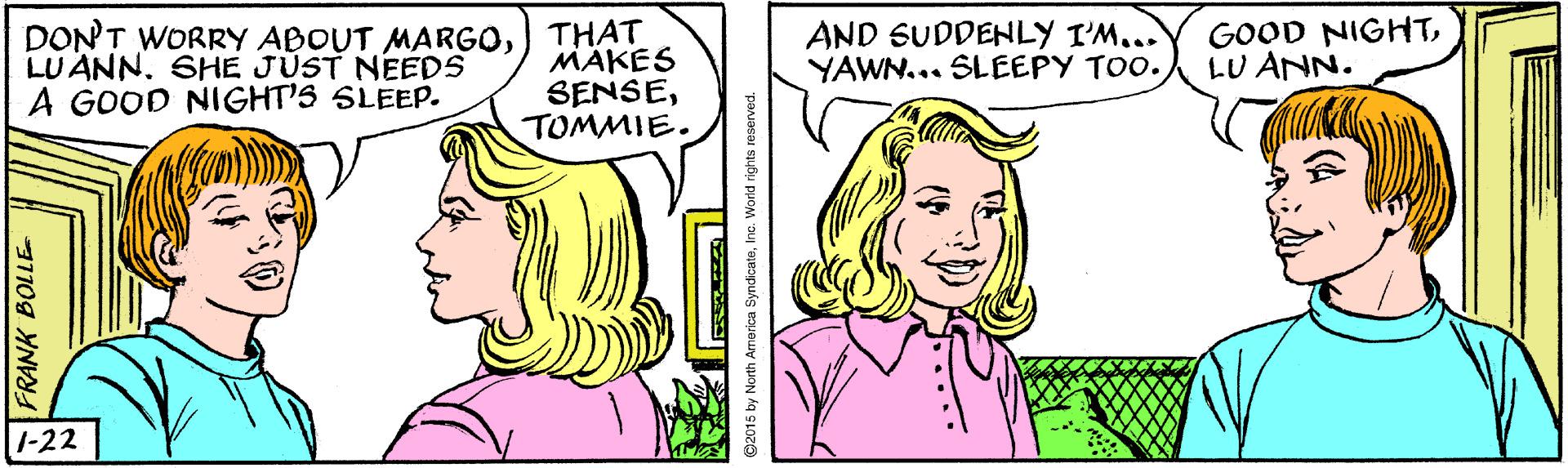 Organ OCR: DON'T WORRY ABOUT MARGOTHAT MÄKES SENSETOMMIE. LU ANN. SHE JUST NEEDS A GOOD NIGHT'S SLEEP. AND SUDDENLY I'M... YAWN... SLEEPY TOO.LU ANN. 1-22 FRANK BOLLE DON'T WORRY ABOUT MARGOTHAT MÄKES SENSETOMMIE. LU ANN. SHE JUST NEEDS A GOOD NIGHT'S SLEEP. AND SUDDENLY I'M... YAWN... SLEEPY TOO.GOOD NIGHTLU ANN. 1-22 FRANK BOLLE