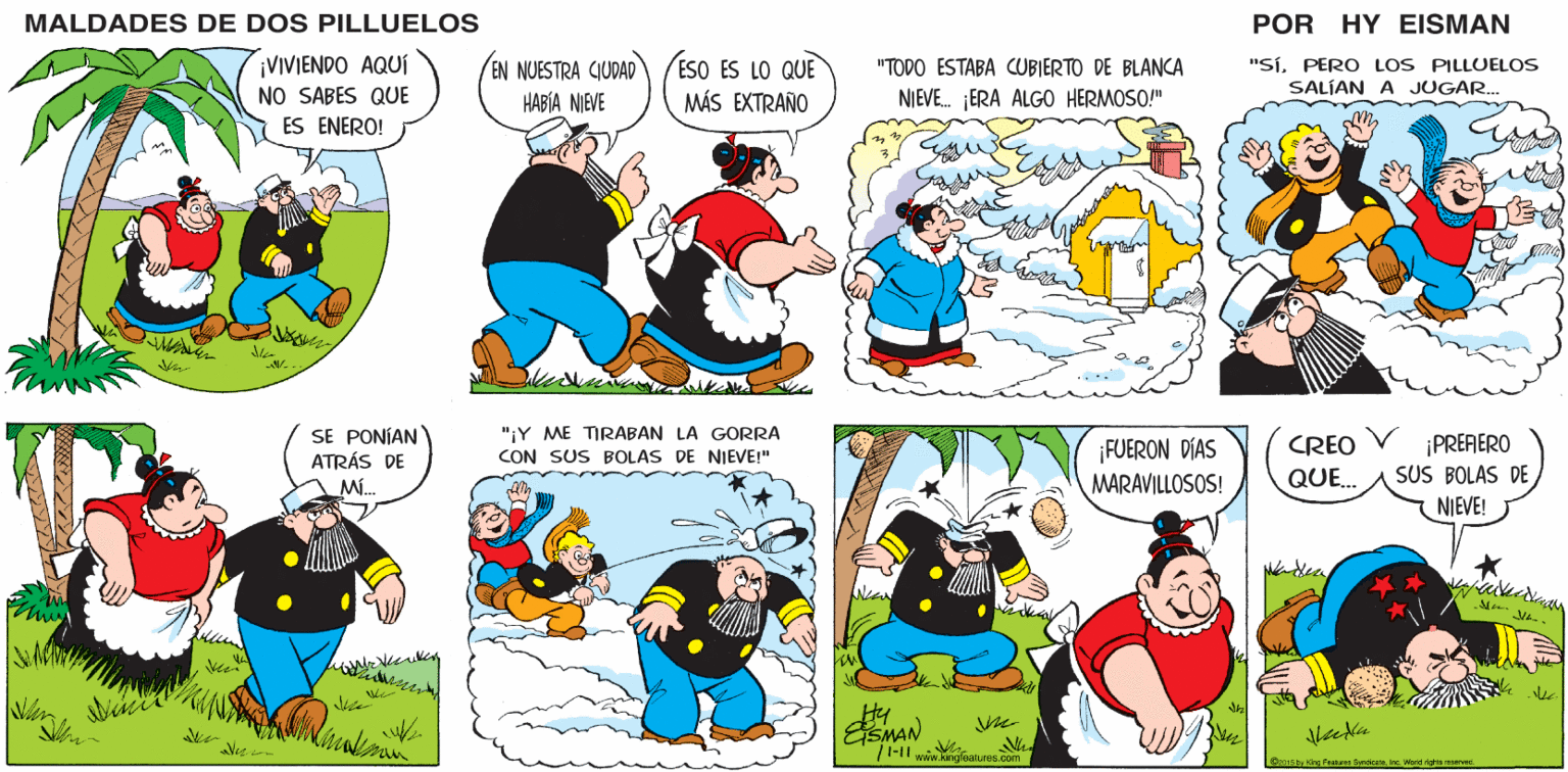 Mammal OCR: MALDADES DE DOS PILLUELOS POR HY EISMAN "SíPERO LOS PILLUELOS EN NUESTRA CIUDAD HABÍA NIEVE ESO ES LO QUE "TODO ESTABA CUBIERTO DE BLANCA SALÍAN A JUGAR. MÁS EXTRAÑO NIEVE. ¡ERA ALGO HERMOSO!" "¡Y ME TIRABAN LA GORRA CON SUS BOLAS DE NIEVE!" ¡PREFERO SUS BOLAS DE CREO ¡FUERON DÍAS MARAVILLOSOS! QUE. NIEVE! SMAN |1-11 vaw.ngfeatures.com Oc01s by King Festares Synocataine. World ighis recenved. MALDADES DE DOS PILLUELOS POR HY EISMAN "SíPERO LOS PILLUELOS EN NUESTRA CIUDAD HABÍA NIEVE ESO ES LO QUE "TODO ESTABA CUBIERTO DE BLANCA SALÍAN A JUGAR. MÁS EXTRAÑO NIEVE. ¡ERA ALGO HERMOSO!" "¡Y ME TIRABAN LA GORRA CON SUS BOLAS DE NIEVE!" ¡PREFERO SUS BOLAS DE CREO ¡FUERON DÍAS MARAVILLOSOS! QUE. NIEVE! SMAN |1-11 vaw.ngfeatures.com Oc01s by King Festares Synocataine. World ighis recenved.