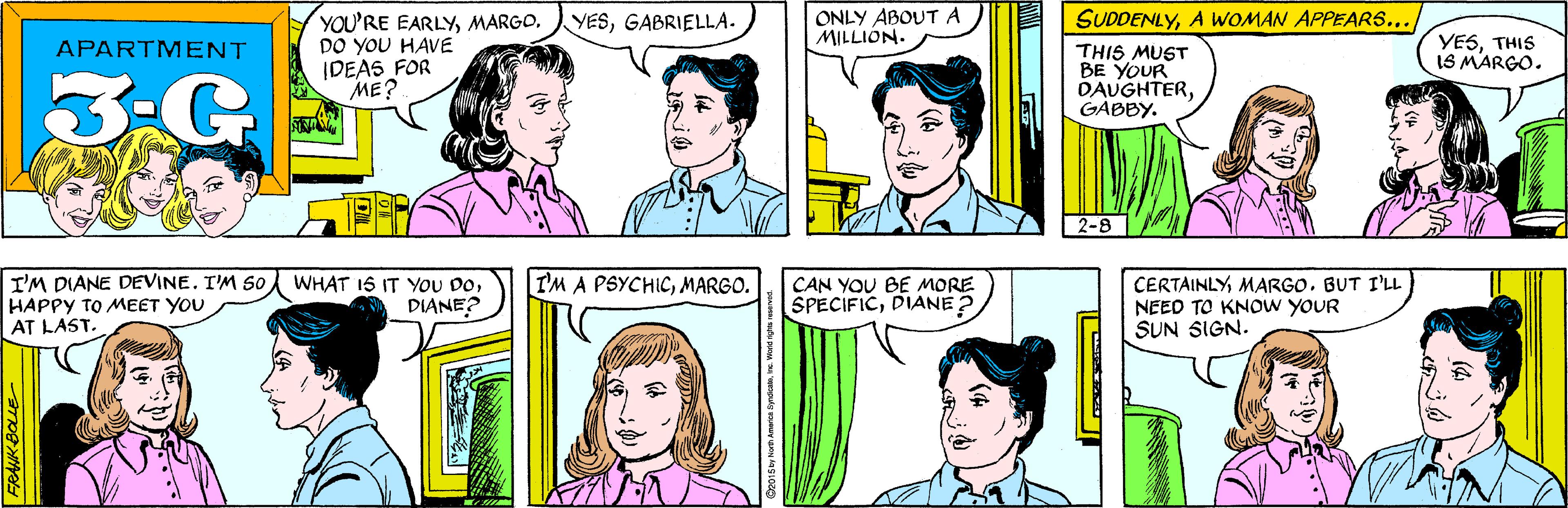 Organ OCR: ONLY ABOUT A MILLION. YOU'RE EARLYMARGO. DO YOU HAVE IDEAS FOR ME? YESGABRIELLA. APARTMENT 3-G I'M DIANE DEVINE. I'M so HAPPY TO MEET YOU AT LAST. WHAT 1S IT YOU DODIANE? SUDDENLYA WOMAN APPEARS... YESTHIS IS MARGO. THIS MUST BE YOUR DAUGHTERGABBY. 2-8 I'M A PSYCHICMARGO. CAN YOU BE MORE SPECIFICDIANE 2 CERTAINLYMARGO. BUT I'LL NEED TO KNOW YOUR SUN SIGN. FRAIK BOLE ONLY ABOUT A MILLION. YOU'RE EARLYMARGO. DO YOU HAVE IDEAS FOR ME? YESGABRIELLA. APARTMENT 3-G I'M DIANE DEVINE. I'M so HAPPY TO MEET YOU AT LAST. WHAT 1S IT YOU DODIANE? SUDDENLYA WOMAN APPEARS... YESTHIS IS MARGO. THIS MUST BE YOUR DAUGHTERGABBY. 2-8 I'M A PSYCHICMARGO. CAN YOU BE MORE SPECIFICDIANE 2 CERTAINLYMARGO. BUT I'LL NEED TO KNOW YOUR SUN SIGN. FRAIK BOLE