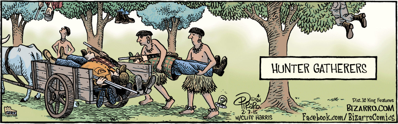 Painting OCR: BIZARRO.COM Facebook.com/BizarroComies Dist 9 King Features Pusts O DaN HUNTER GATHERERS 2.7. 15 MI.. w/CLIFF HARRIS BIZARRO.COM Facebook.com/BizarroComies Dist 9 King Features Pusts O DaN HUNTER GATHERERS 2.7. 15 MI.. w/CLIFF HARRIS